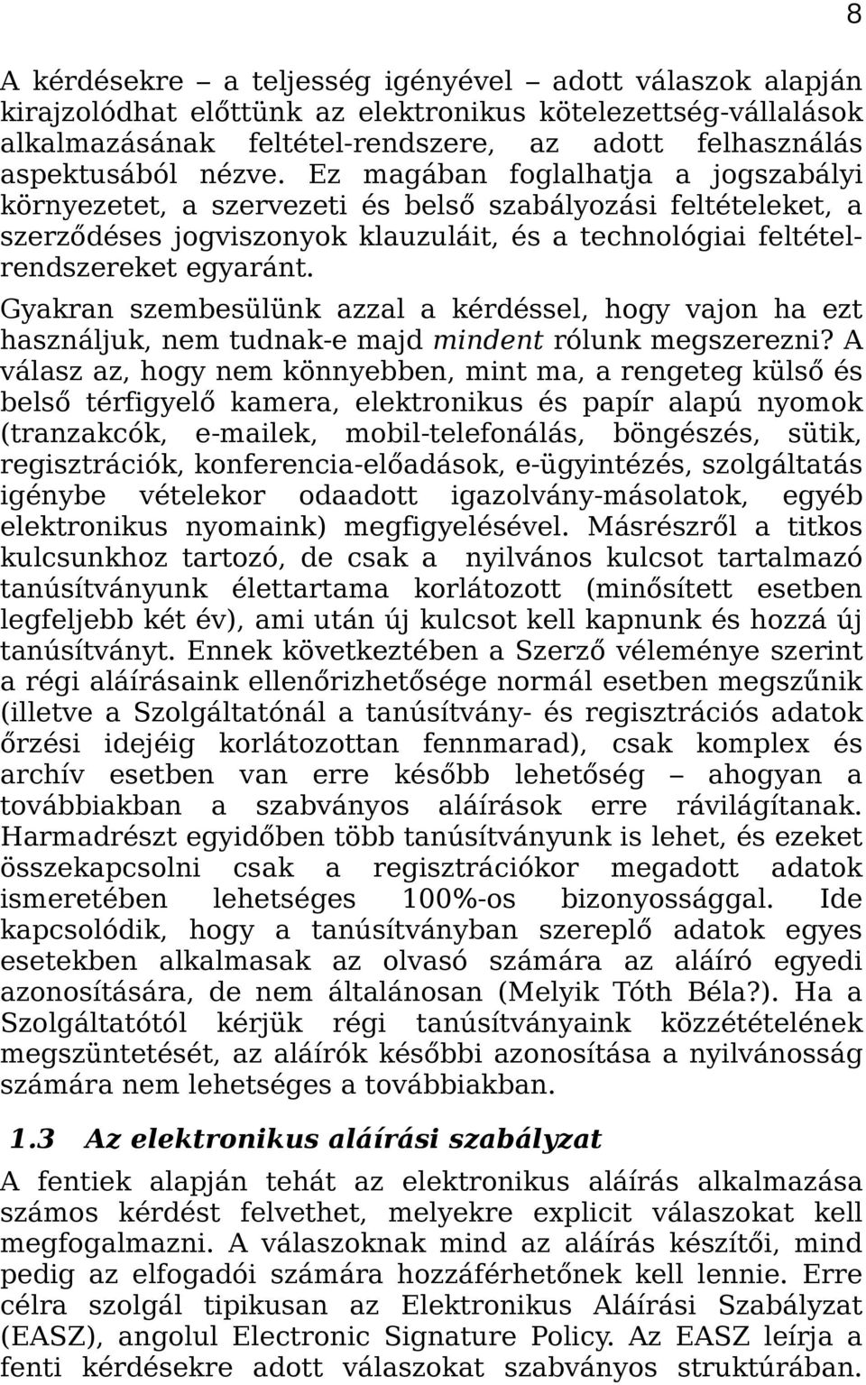 Gyakran szembesülünk azzal a kérdéssel, hogy vajon ha ezt használjuk, nem tudnak-e majd mindent rólunk megszerezni?