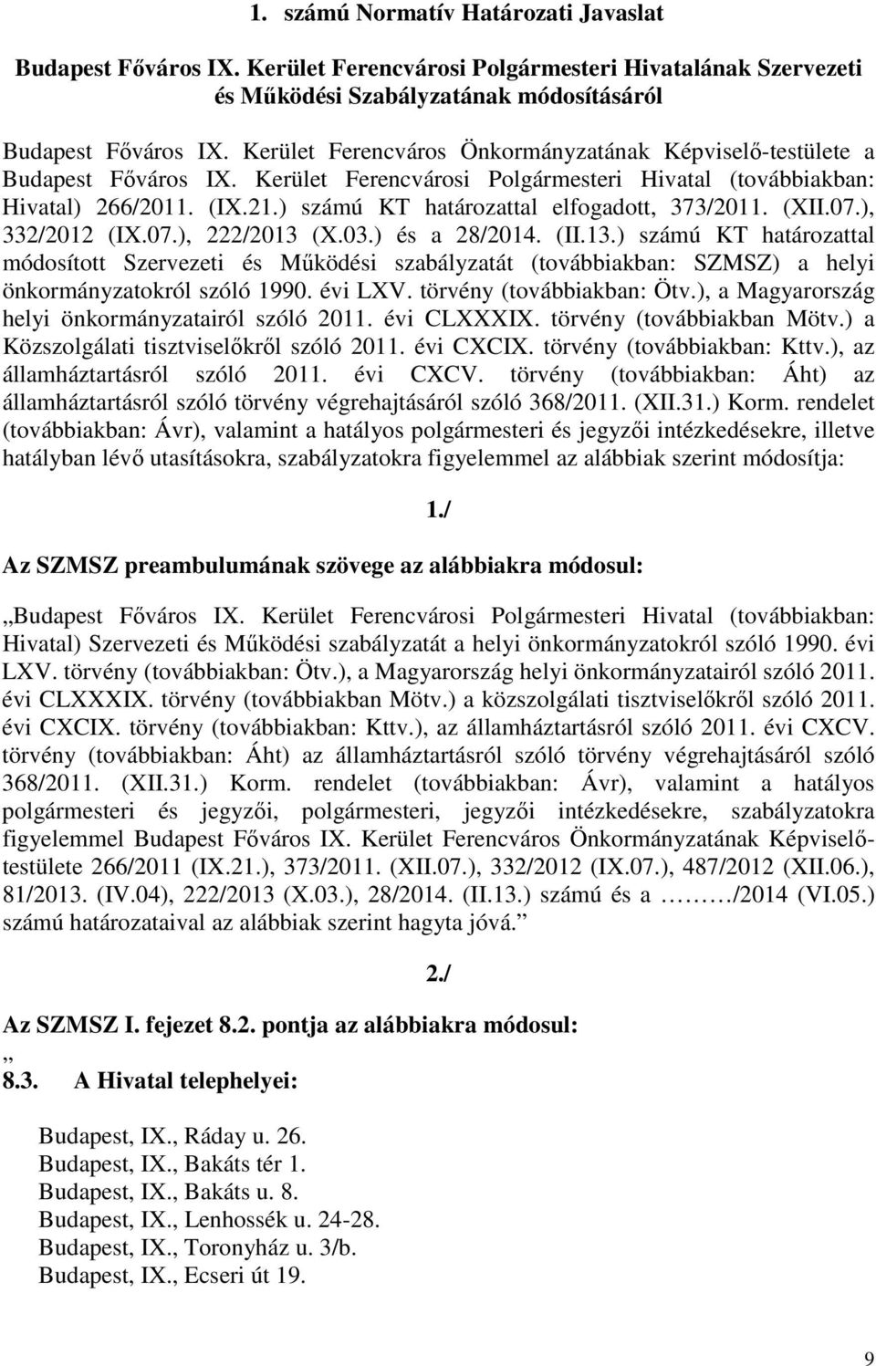) számú KT határozattal elfogadott, 373/2011. (XII.07.), 332/2012 (IX.07.), 222/2013 