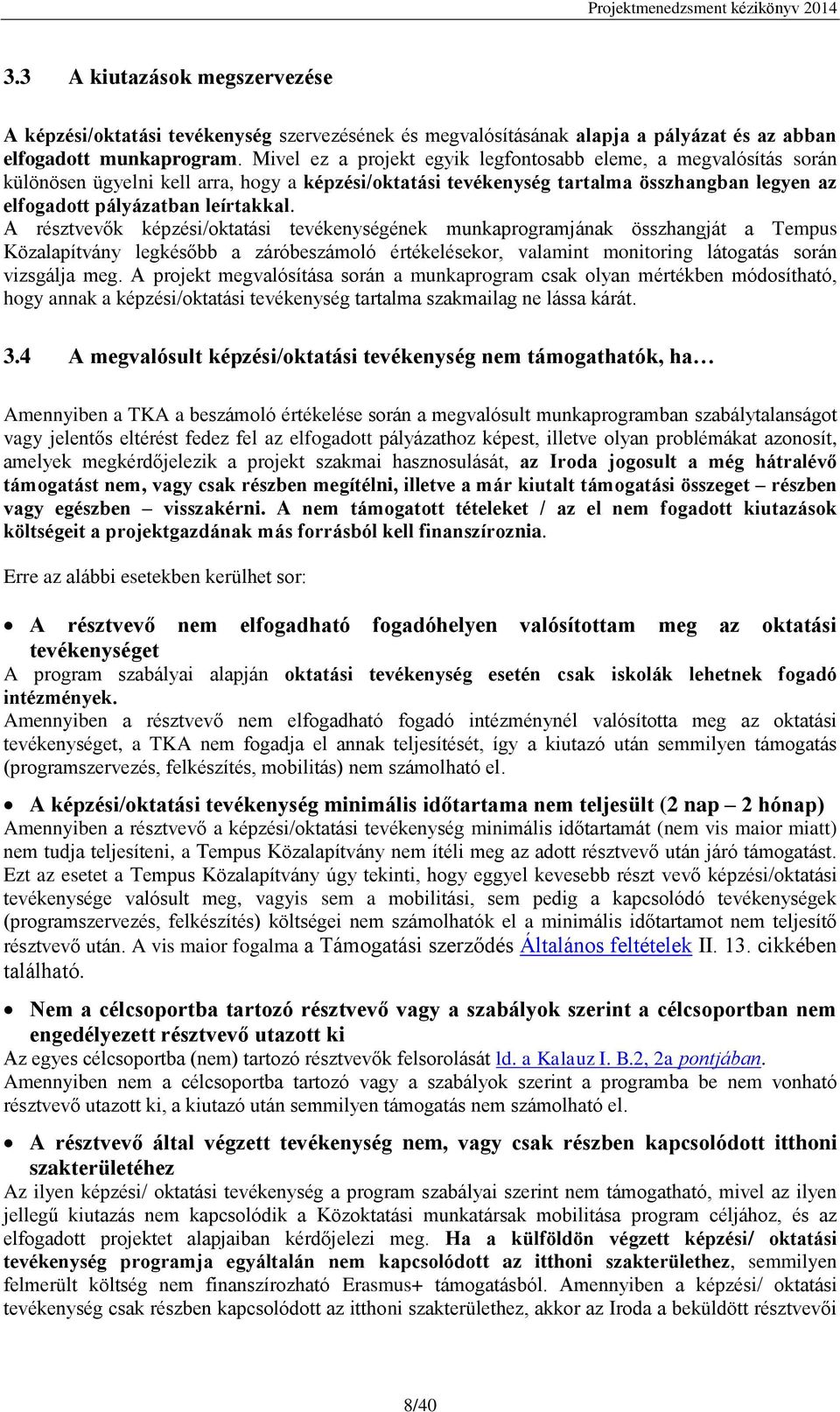 A résztvevők képzési/oktatási tevékenységének munkaprogramjának összhangját a Tempus Közalapítvány legkésőbb a záróbeszámoló értékelésekor, valamint monitoring látogatás során vizsgálja meg.