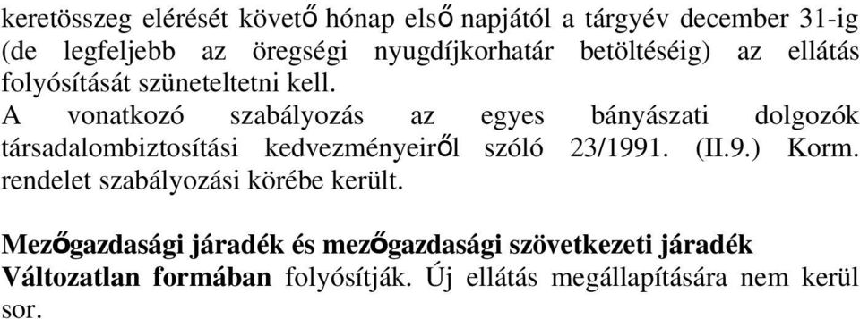 A vonatkozó szabályozás az egyes bányászati dolgozók társadalombiztosítási kedvezményeirő l szóló 23/1991. (II.9.) Korm.