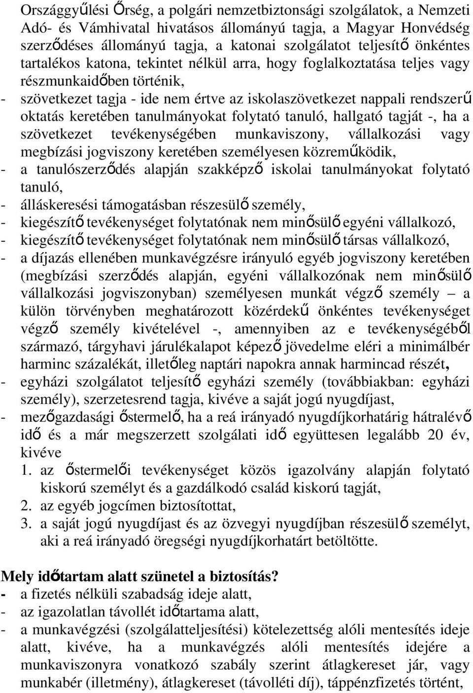 keretében tanulmányokat folytató tanuló, hallgató tagját -, ha a szövetkezet tevékenységében munkaviszony, vállalkozási vagy megbízási jogviszony keretében személyesen közreműködik, - a