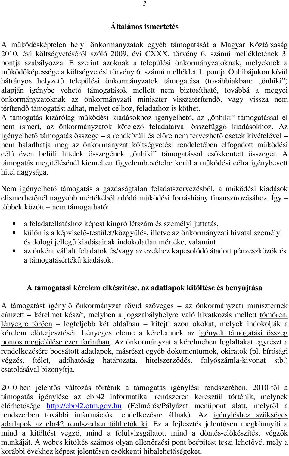 pontja Önhibájukon kívül hátrányos helyzetű települési önkormányzatok támogatása (továbbiakban: önhiki ) alapján igénybe vehető támogatások mellett nem biztosítható, továbbá a megyei