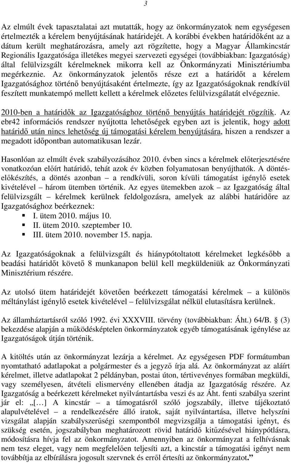 Igazgatóság) által felülvizsgált kérelmeknek mikorra kell az Önkormányzati Minisztériumba megérkeznie.