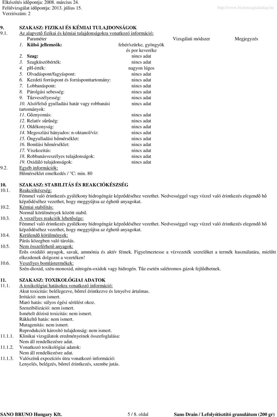 Lobbanáspont: 8. Párolgási sebesség: 9. Tőzveszélyesség: 10. Alsó/felsı gyulladási határ vagy robbanási tartományok: 11. Gıznyomás: 12. Relatív sőrőség: 13. Oldékonyság: 14.