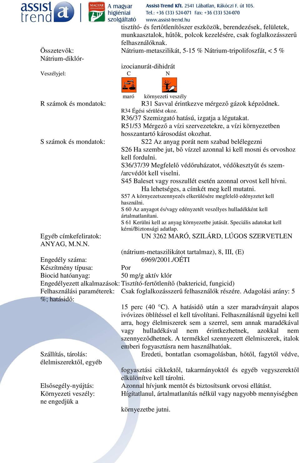 Savval érintkezve mérgező gázok képződnek. R34 Égési sérülést okoz. R36/37 Szemizgató hatású, izgatja a légutakat.