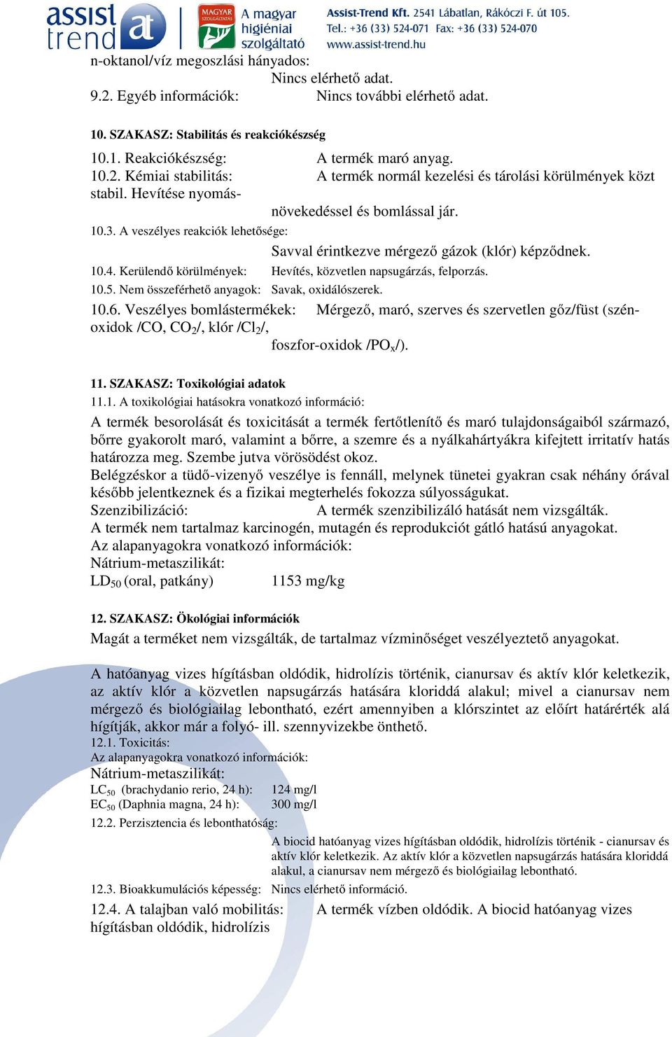 Kerülendő körülmények: Hevítés, közvetlen napsugárzás, felporzás. 10.5. Nem összeférhető anyagok: Savak, oxidálószerek. 10.6.