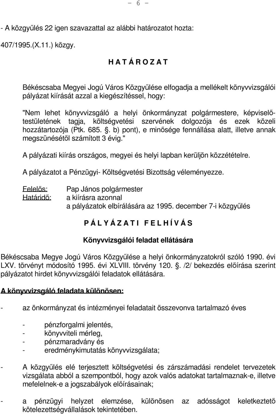 polgármestere, képviselőtestületének tagja, költségvetési szervének dolgozója és ezek közeli hozzátartozója (Ptk. 685.