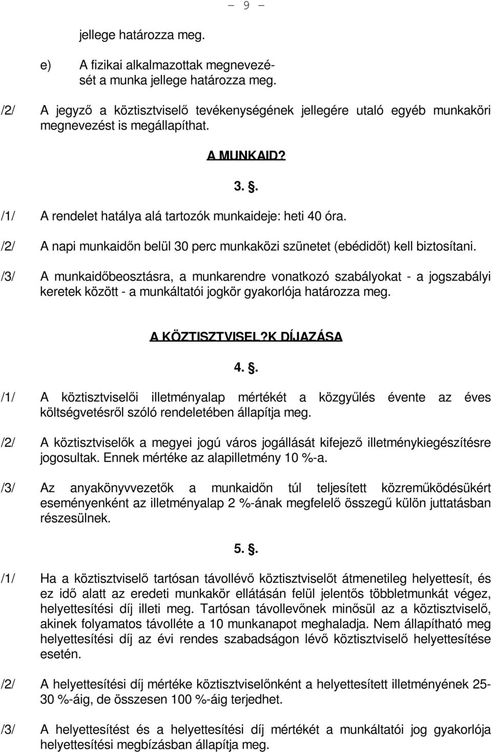 /2/ A napi munkaidőn belül 30 perc munkaközi szünetet (ebédidőt) kell biztosítani.