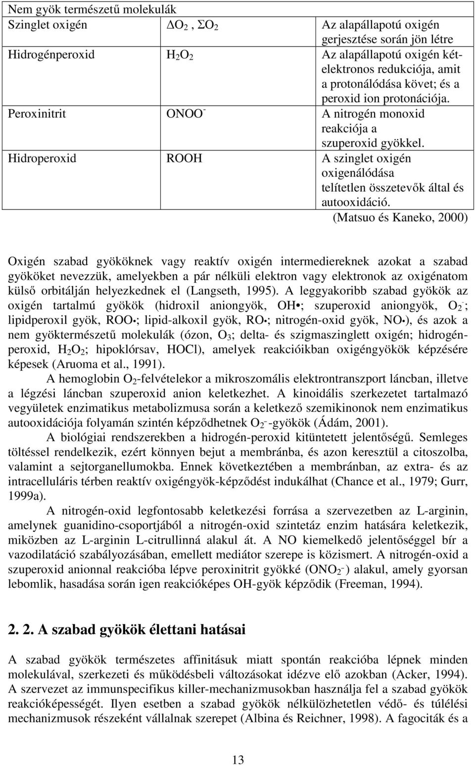 Hidroperoxid ROOH A szinglet oxigén oxigenálódása telítetlen összetevők által és autooxidáció.