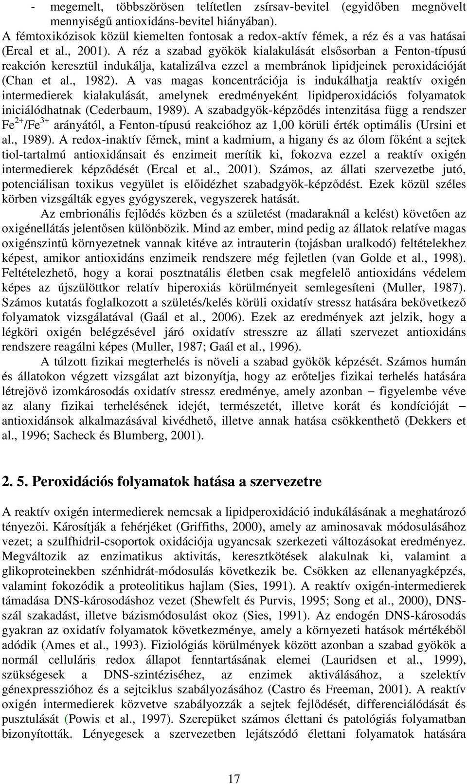 A réz a szabad gyökök kialakulását elsősorban a Fenton-típusú reakción keresztül indukálja, katalizálva ezzel a membránok lipidjeinek peroxidációját (Chan et al., 1982).