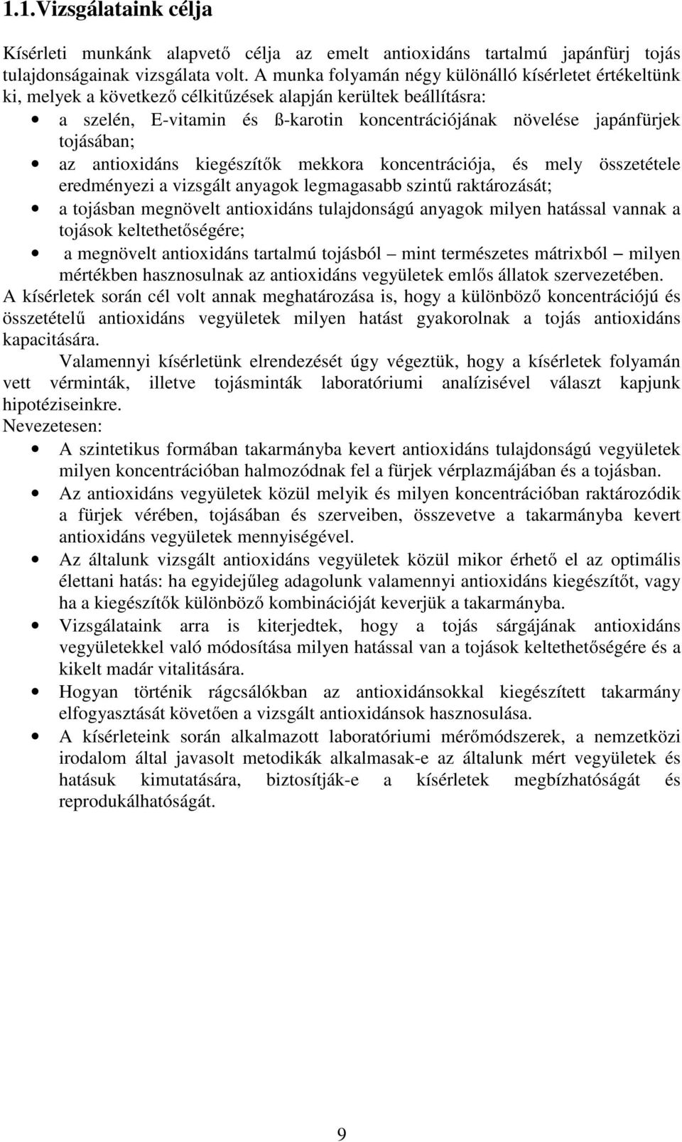 tojásában; az antioxidáns kiegészítők mekkora koncentrációja, és mely összetétele eredményezi a vizsgált anyagok legmagasabb szintű raktározását; a tojásban megnövelt antioxidáns tulajdonságú anyagok