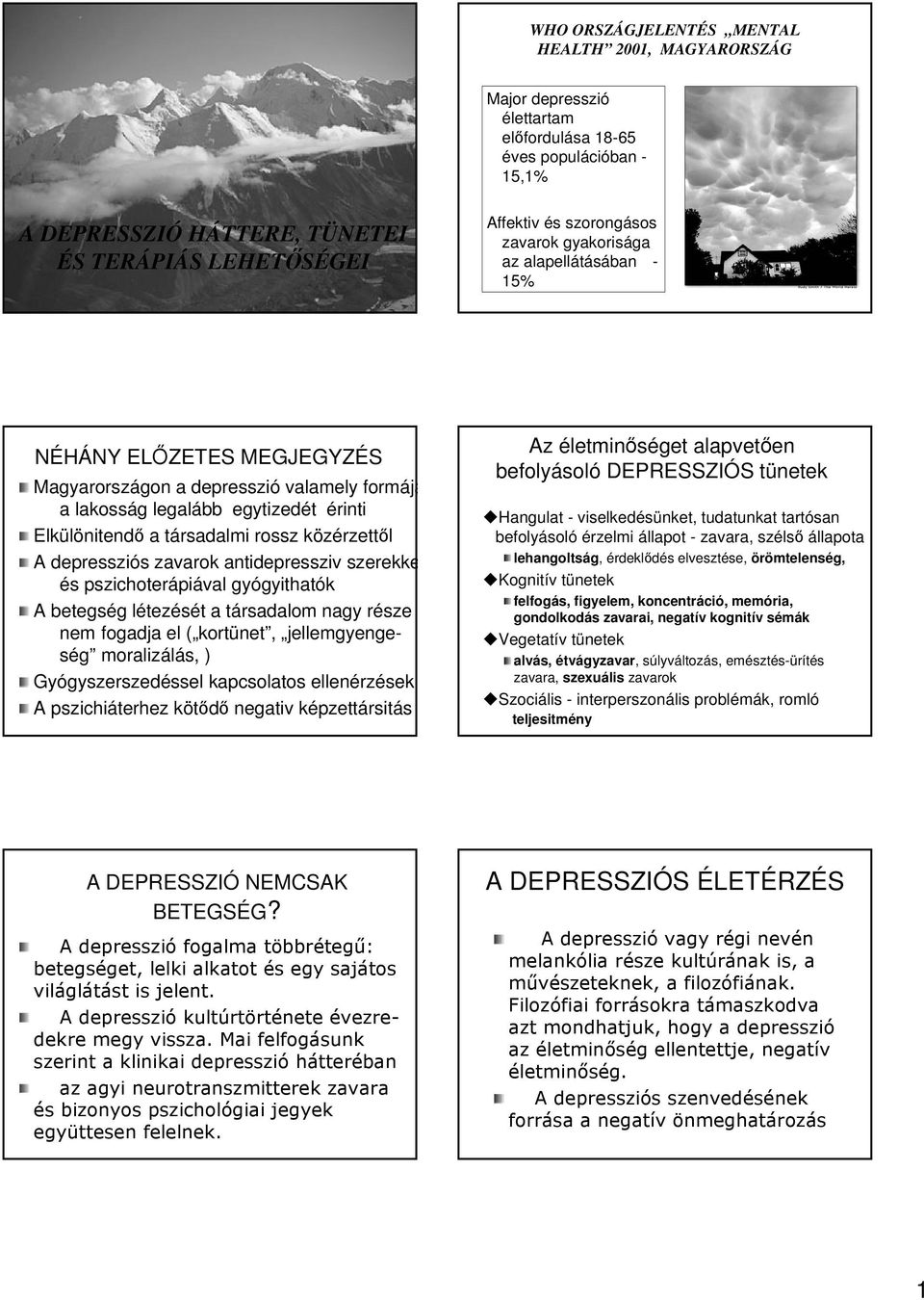 nitendő a társadalmi rossz közérzettk rzettől A depressziós s zavarok antidepressziv szerekkel és s pszichoterápi piával gyógyithat gyithatók A betegség g létezl tezését t a társadalom t nagy része r