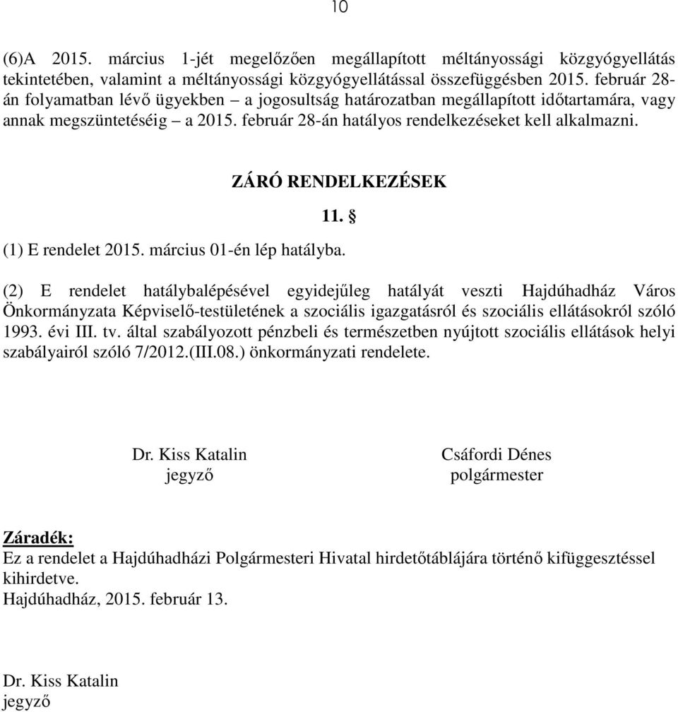 ZÁRÓ RENDELKEZÉSEK 11. (1) E rendelet 2015. március 01-én lép hatályba.