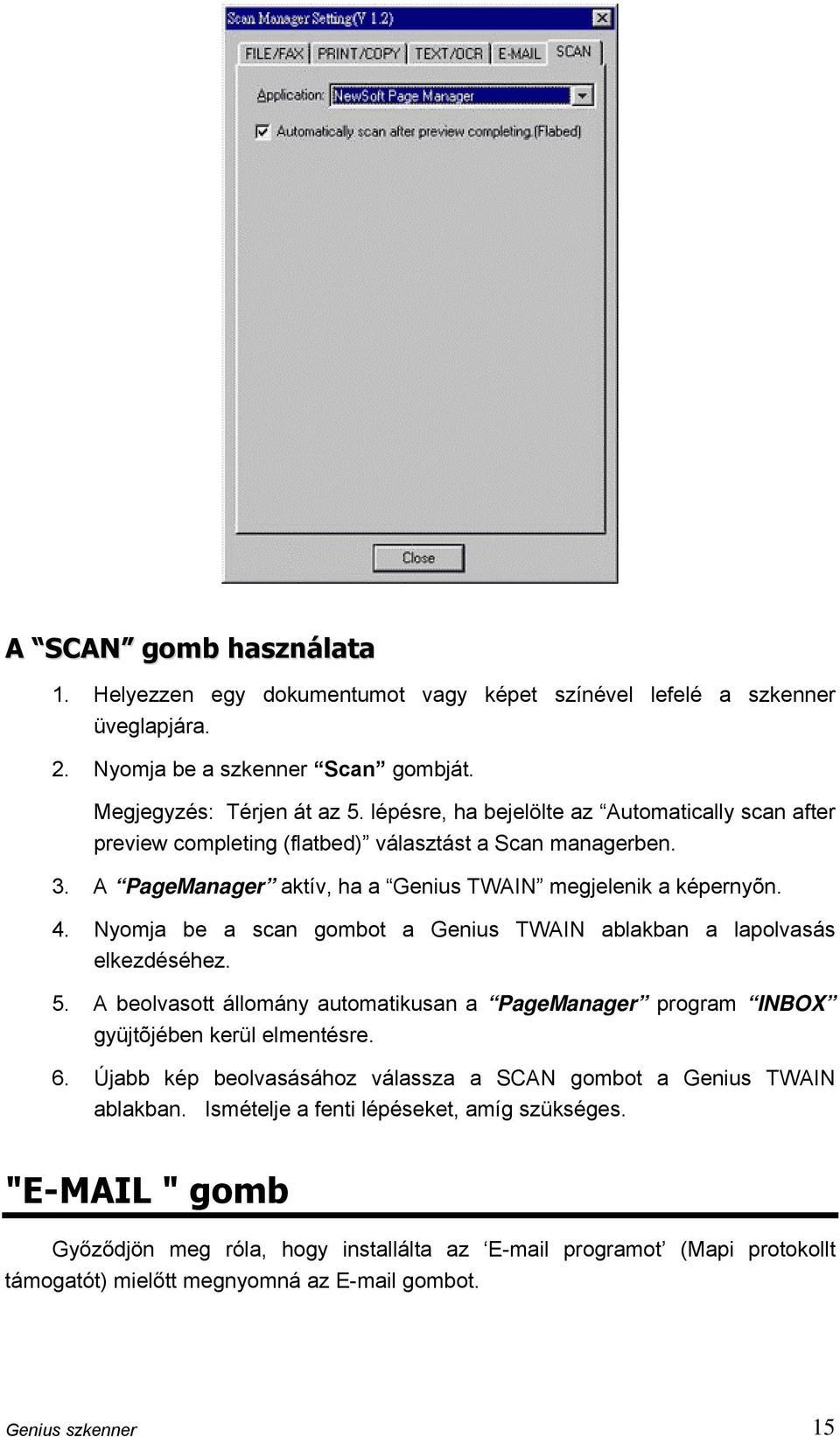 Nyomja be a scan gombot a Genius TWAIN ablakban a lapolvasás elkezdéséhez. 5. A beolvasott állomány automatikusan a PageManager program INBOX gyüjtõjében kerül elmentésre. 6.