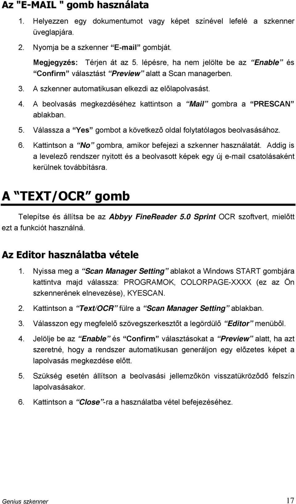 A beolvasás megkezdéséhez kattintson a Mail gombra a PRESCAN ablakban. 5. Válassza a Yes gombot a következõ oldal folytatólagos beolvasásához. 6.