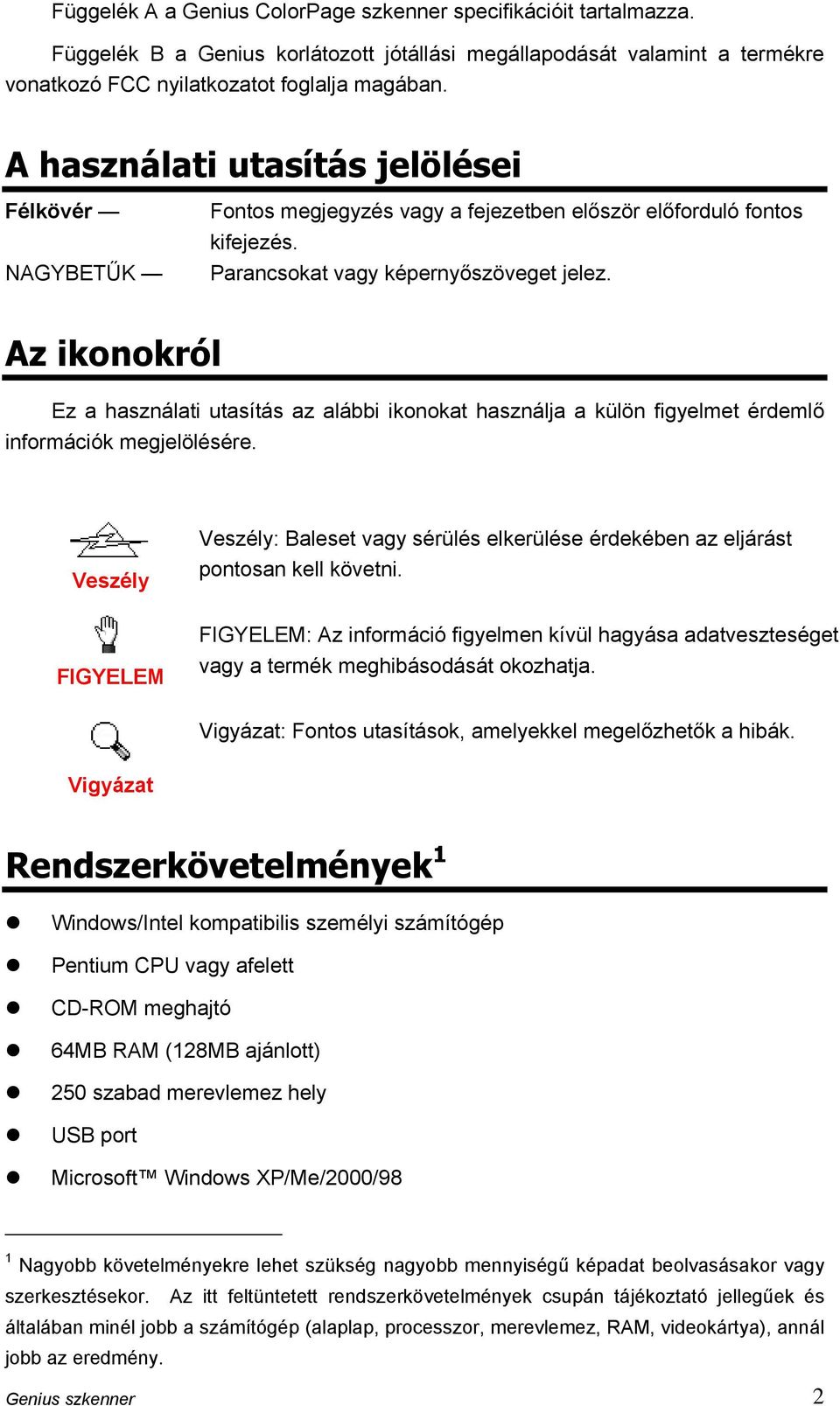 Az ikonokról Ez a használati utasítás az alábbi ikonokat használja a külön figyelmet érdemlő információk megjelölésére.