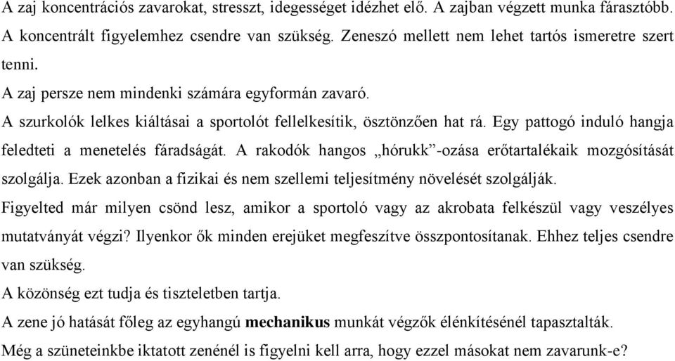 Egy pattogó induló hangja feledteti a menetelés fáradságát. A rakodók hangos hórukk -ozása erőtartalékaik mozgósítását szolgálja.