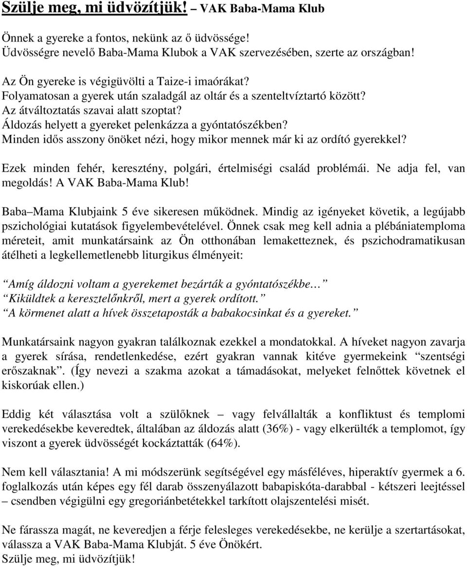 Áldozás helyett a gyereket pelenkázza a gyóntatószékben? Minden idős asszony önöket nézi, hogy mikor mennek már ki az ordító gyerekkel?