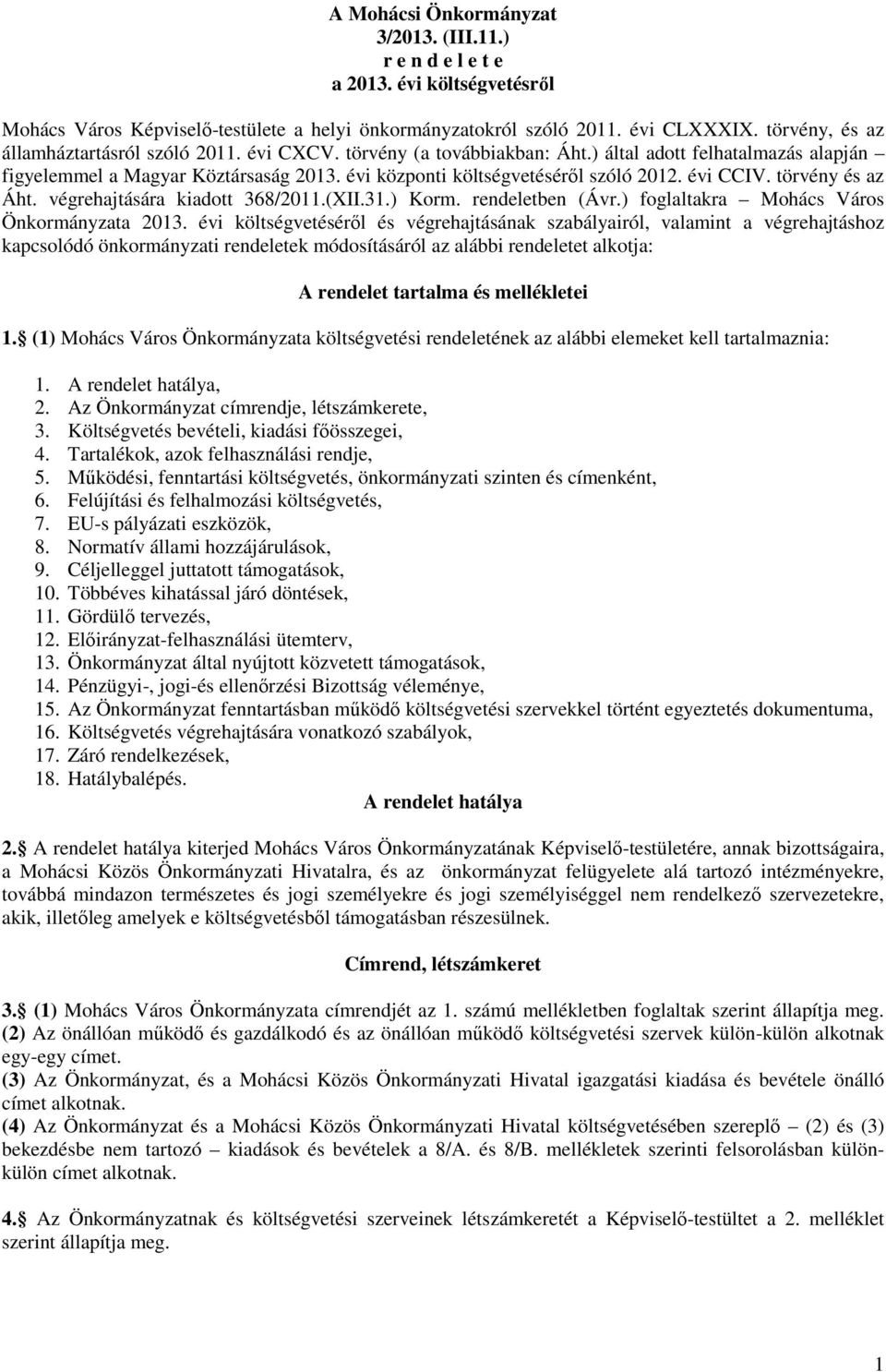 évi CCIV. törvény és az Áht. végrehajtására kiadott 368/2011.(XII.31.) Korm. rendeletben (Ávr.) foglaltakra Mohács Város Önkormányzata 2013.