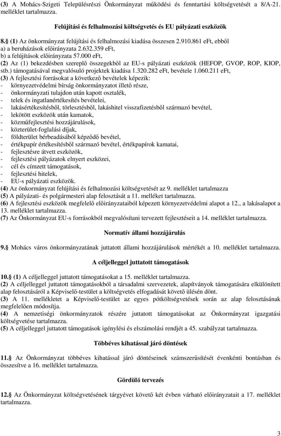 000 eft, (2) Az (1) bekezdésben szereplő összegekből az EU-s pályázati eszközök (HEFOP, GVOP, ROP, KIOP, stb.) támogatásával megvalósuló projektek kiadása 1.320.282 eft, bevétele 1.060.