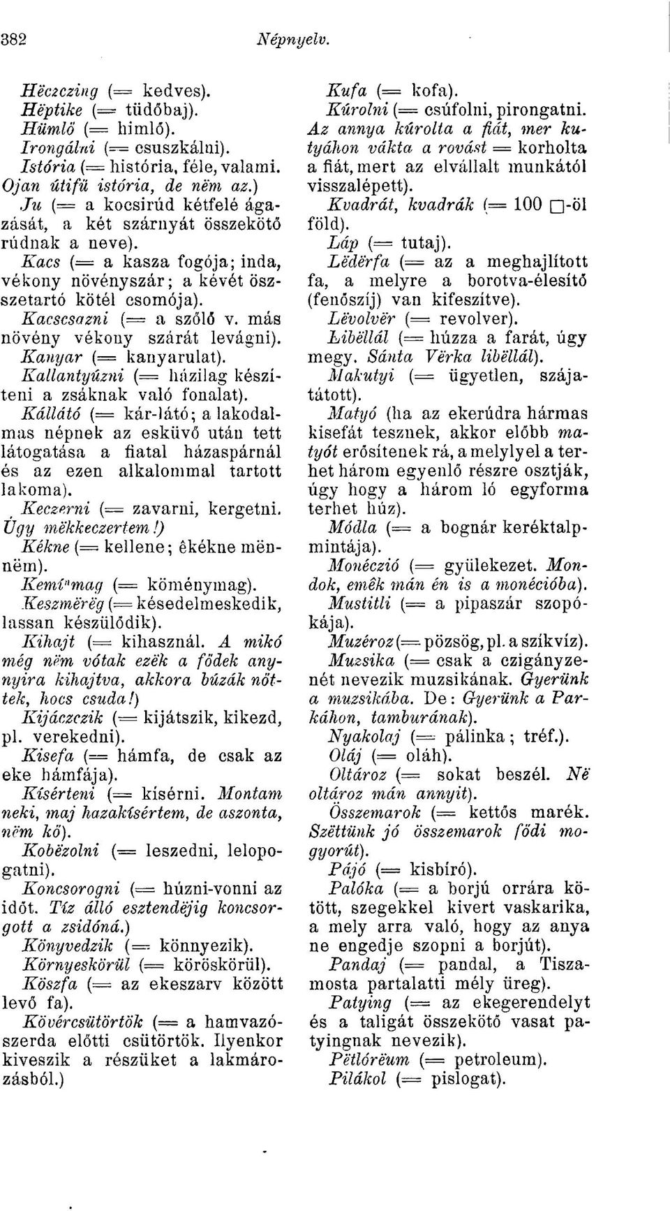 más növény vékony szárát levágni). Kanyar (= kanyarulat). Kallantyúzni (= házilag készíteni a zsáknak való fonalat).