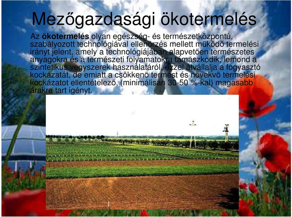 folyamatokra támaszkodik, lemond a szintetikus vegyszerek használatáról, ezzel átvállalja a fogyasztó kockázatát, de