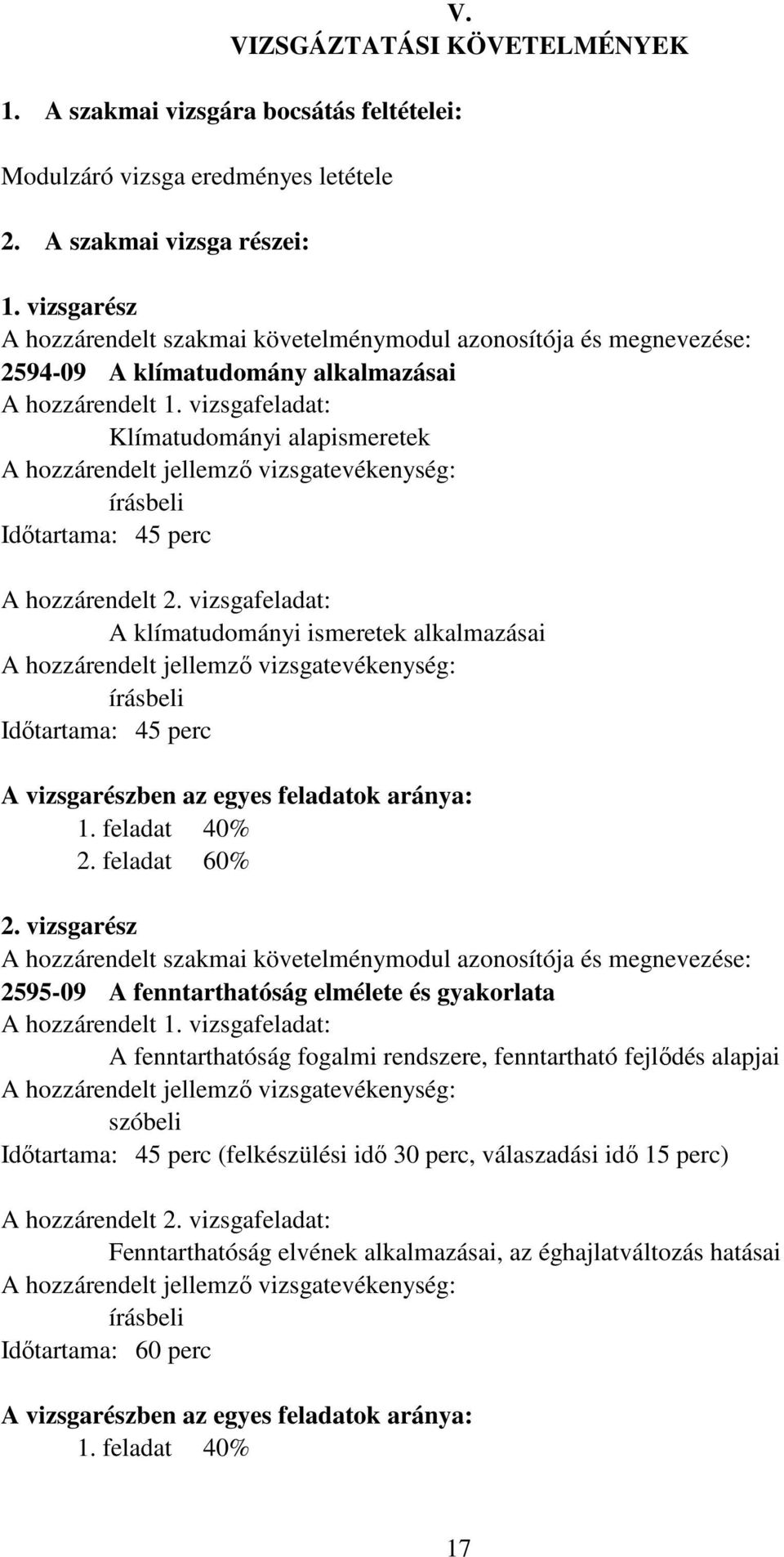 vizsgafeladat: Klímatudományi alapismeretek A hozzárendelt jellemző vizsgatevékenység: írásbeli Időtartama: 45 perc A hozzárendelt 2.