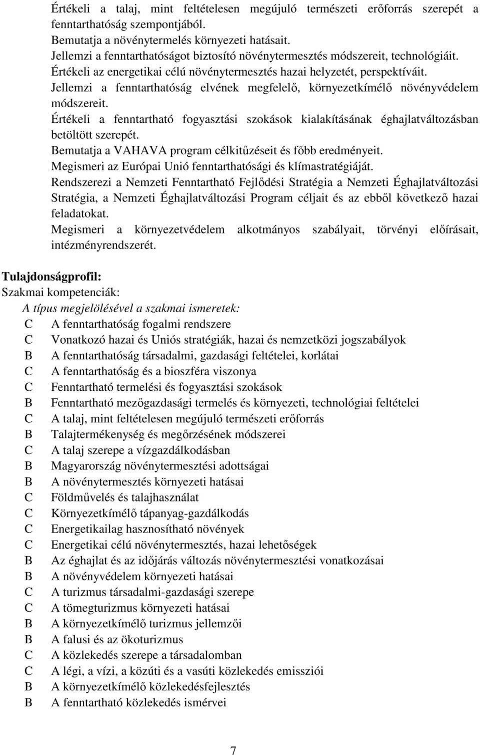 Jellemzi a fenntarthatóság elvének megfelelő, környezetkímélő növényvédelem módszereit. Értékeli a fenntartható fogyasztási szokások kialakításának éghajlatváltozásban betöltött szerepét.