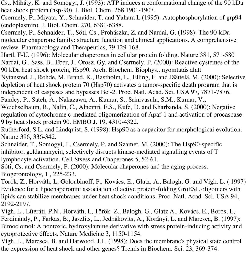 (1998): The 90-kDa molecular chaperone family: structure function and clinical applications. A comprehensive review. Pharmacology and Therapeutics, 79 129-168. Hartl, F-U.