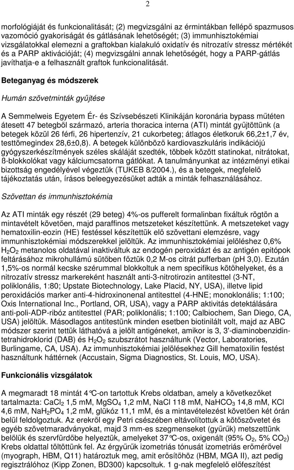 Beteganyag és módszerek Humán szövetminták győjtése A Semmelweis Egyetem Ér- és Szívsebészeti Klinikáján koronária bypass mőtéten átesett 47 betegbıl származó, arteria thoracica interna (ATI) mintát