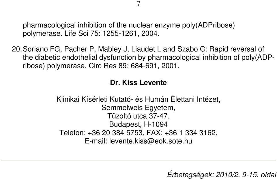 Soriano FG, Pacher P, Mabley J, Liaudet L and Szabo C: Rapid reversal of the diabetic endothelial dysfunction by pharmacological