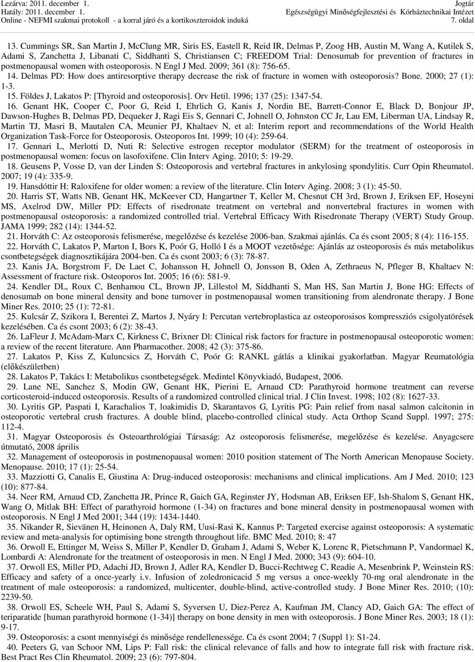 Denosumab for prevention of fractures in postmenopausal women with osteoporosis. N Engl J Med. 2009; 361 (8): 756-65. 14.