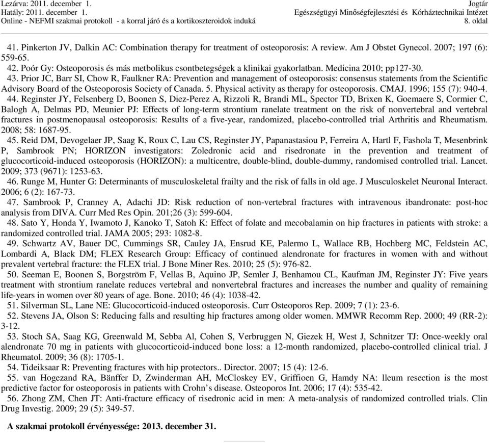 Prior JC, Barr SI, Chow R, Faulkner RA: Prevention and management of osteoporosis: consensus statements from the Scientific Advisory Board of the Osteoporosis Society of Canada. 5.