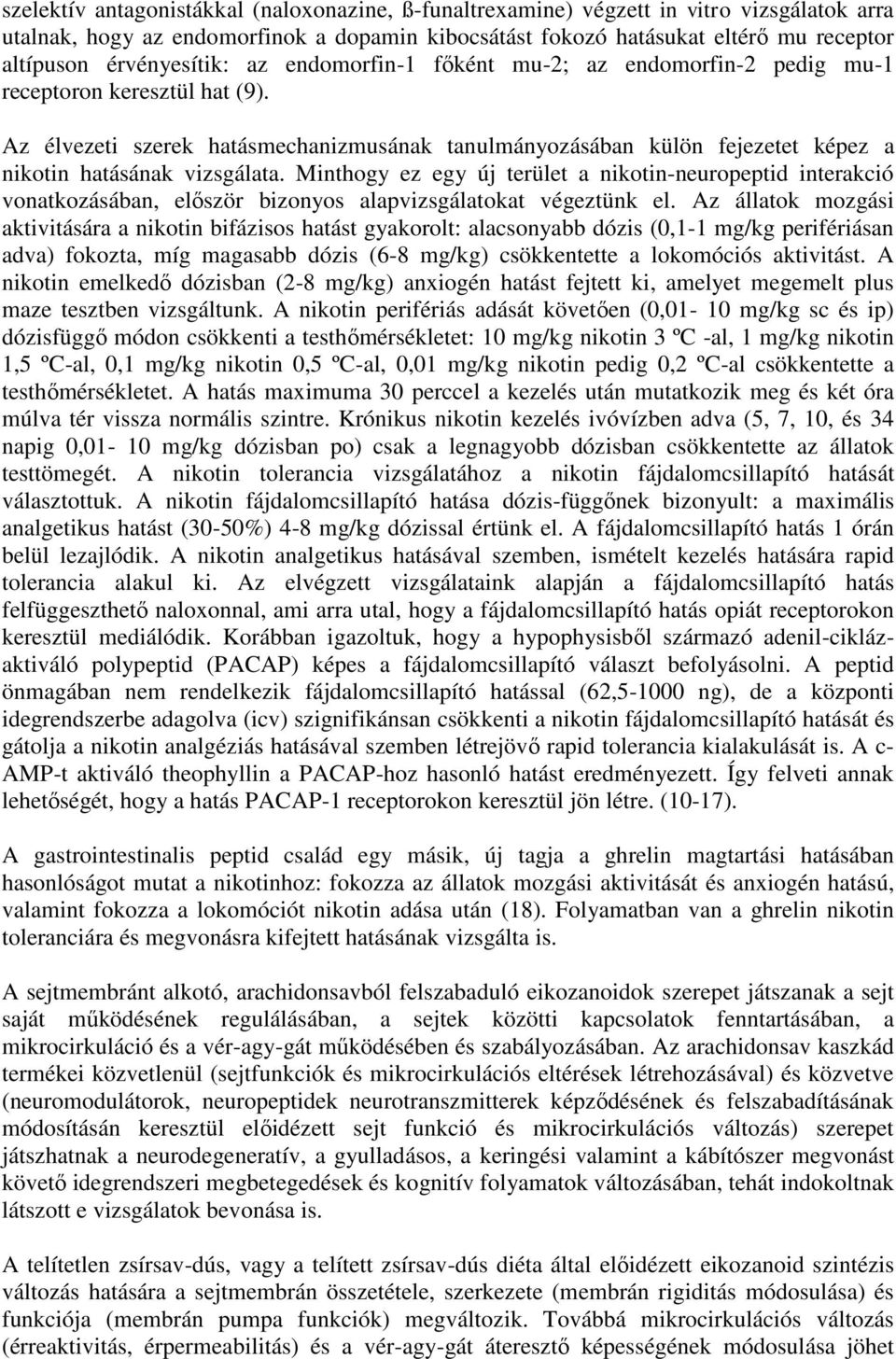 Az élvezeti szerek hatásmechanizmusának tanulmányozásában külön fejezetet képez a nikotin hatásának vizsgálata.