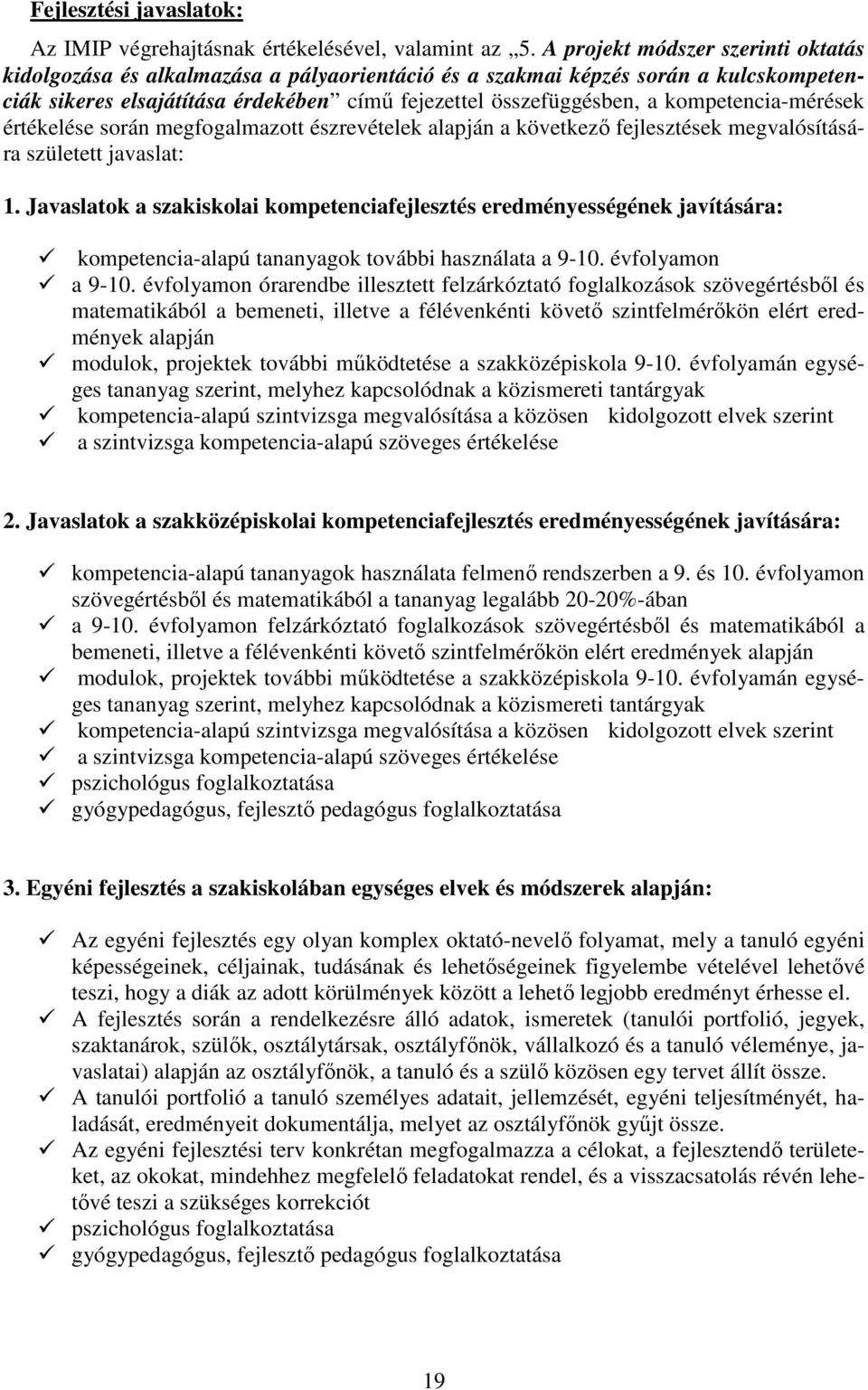 kompetencia-mérések értékelése során megfogalmazott észrevételek alapján a következı fejlesztések megvalósítására született javaslat: 1.