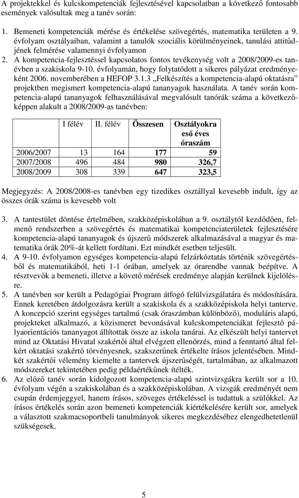 évfolyam osztályaiban, valamint a tanulók szociális körülményeinek, tanulási attitődjének felmérése valamennyi évfolyamon 2.