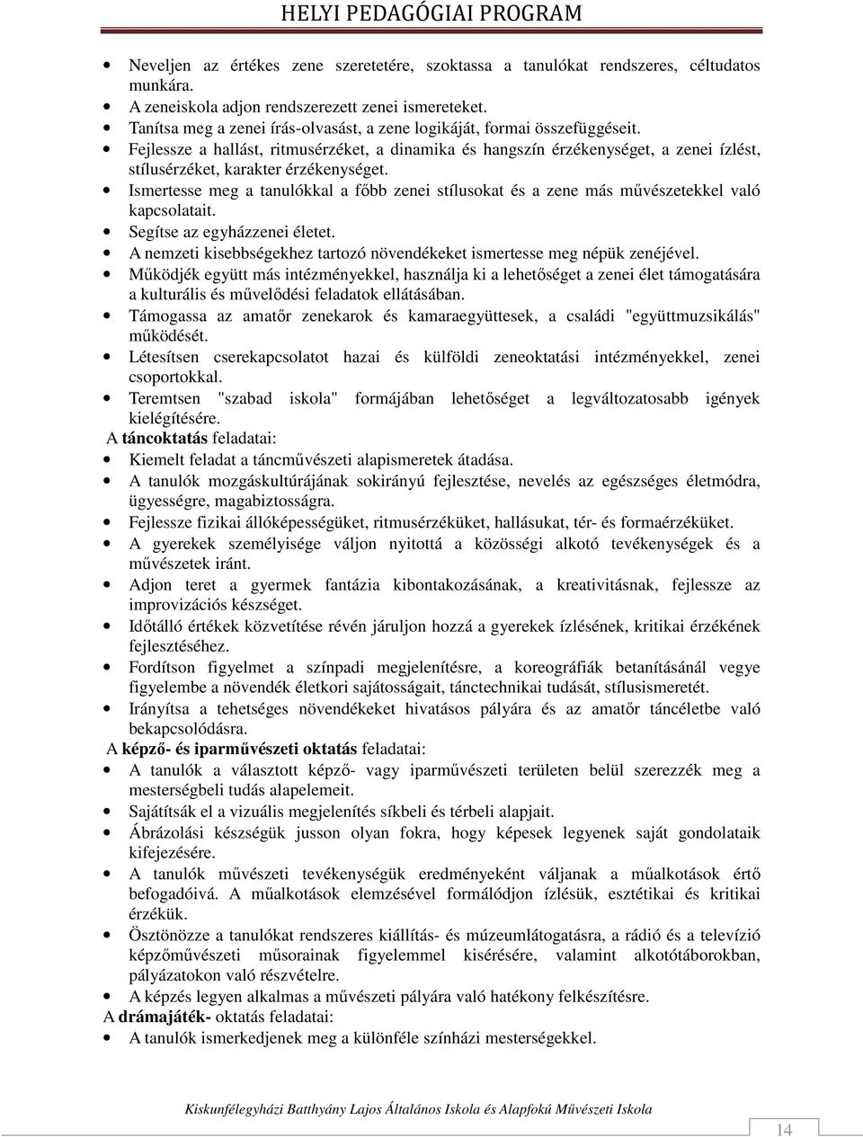 Fejlessze a hallást, ritmusérzéket, a dinamika és hangszín érzékenységet, a zenei ízlést, stílusérzéket, karakter érzékenységet.