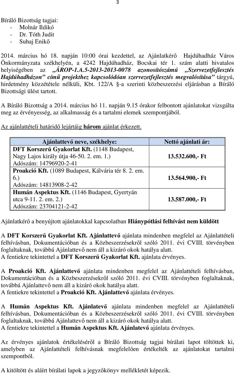 ánlatkérő Hajdúhadház Város Önkormányzata székhelyén, a 4242 Hajdúhadház, Bocskai tér 1. szám alatti hivatalos helyiségében az ÁROP-1.A.