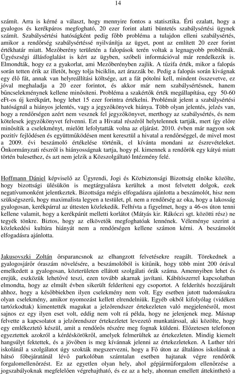 Mezőberény területén a falopások terén voltak a legnagyobb problémák. Ügyészségi állásfoglalást is kért az ügyben, szóbeli információval már rendelkezik is.