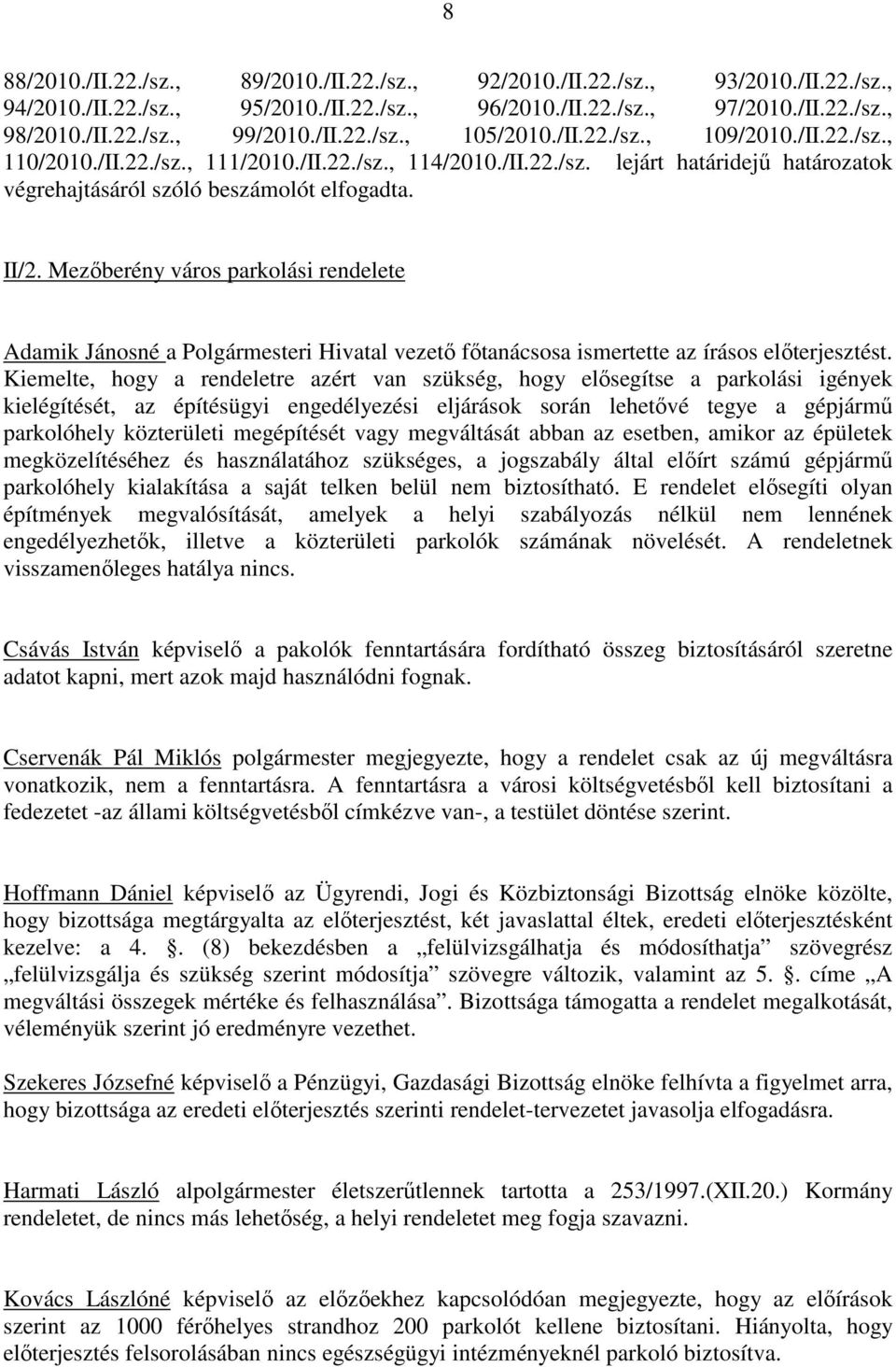 II/2. Mezőberény város parkolási rendelete Adamik Jánosné a Polgármesteri Hivatal vezető főtanácsosa ismertette az írásos előterjesztést.