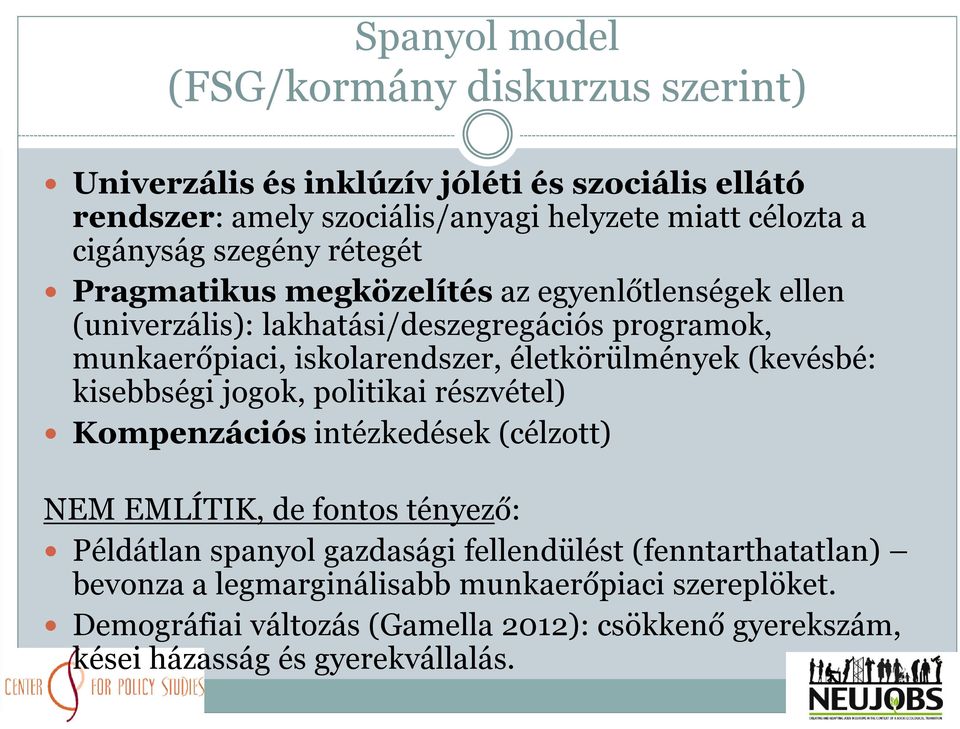 életkörülmények (kevésbé: kisebbségi jogok, politikai részvétel) Kompenzációs intézkedések (célzott) NEM EMLÍTIK, de fontos tényező: Példátlan spanyol gazdasági