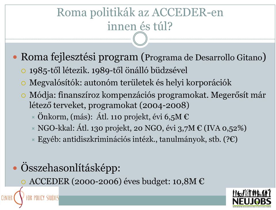 Megerősít már létező terveket, programokat (2004-2008) Önkorm, (más): Átl. 110 projekt, évi 6,5M NGO-kkal: Átl.