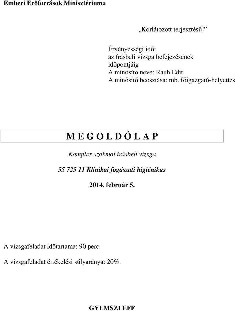 főigazgató-helyettes M E G O L D Ó L A P Komplex szakmai írásbeli vizsga 55 725 11 Klinikai