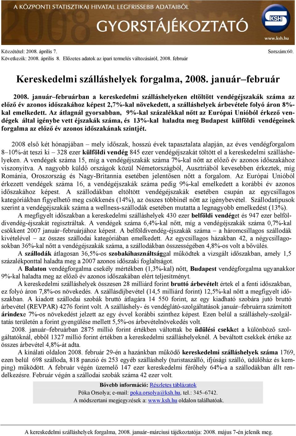 Az átlagnál gyorsabban, 9%-kal százalékkal nőtt az Európai Unióból érkező vendégek által igénybe vett éjszakák száma, és 13%-kal haladta meg Budapest külföldi vendégeinek forgalma az előző év azonos