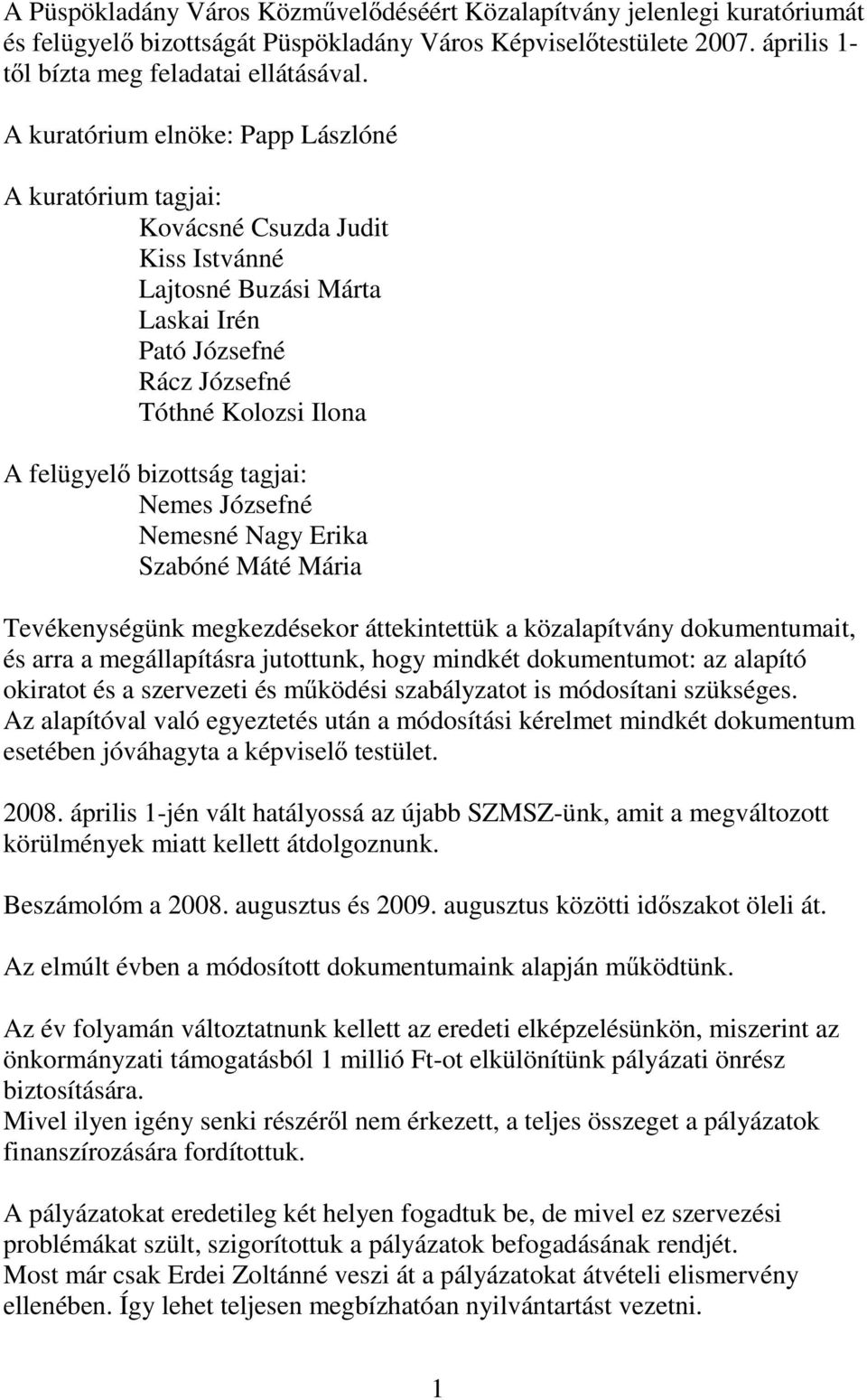 tagjai: Nemes Józsefné Nemesné Nagy Erika Szabóné Máté Mária Tevékenységünk megkezdésekor áttekintettük a közalapítvány dokumentumait, és arra a megállapításra jutottunk, hogy mindkét dokumentumot: