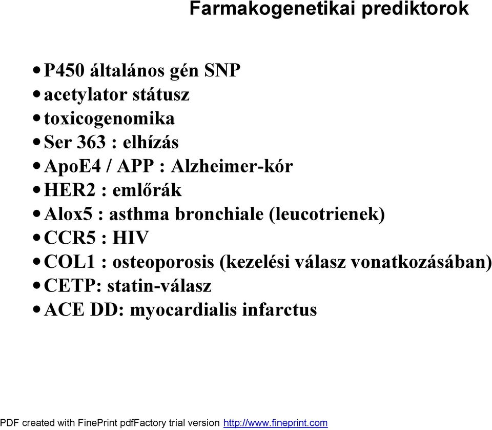 Alox5 : asthma bronchiale (leucotrienek) CCR5 : HIV COL1 : osteoporosis