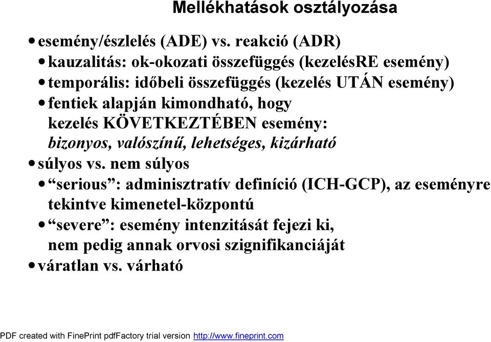 fentiek alapjan kimondhato, hogy kezeles KÉ VETKEZTE BEN esemeny: bizonyos, valoszınu, lehetse ges, kizarhato sólyos vs.