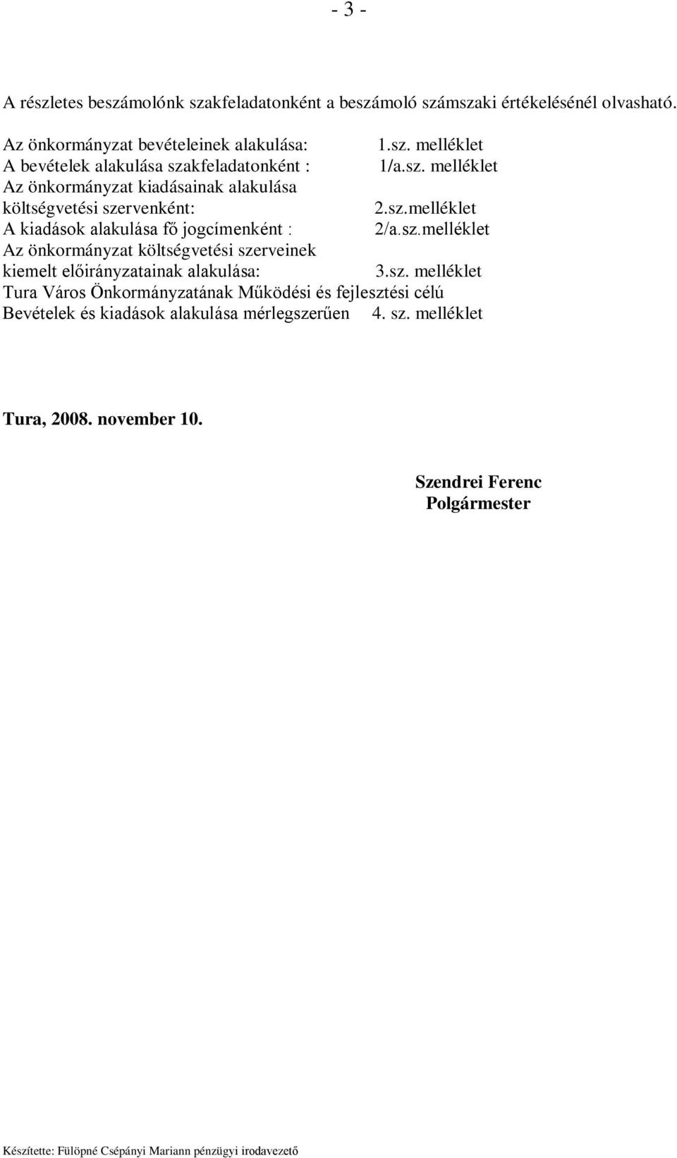 sz. melléklet Tura Város Önkormányzatának Működési és fejlesztési célú Bevételek és kiadások alakulása mérlegszerűen 4. sz. melléklet Tura, 2008.