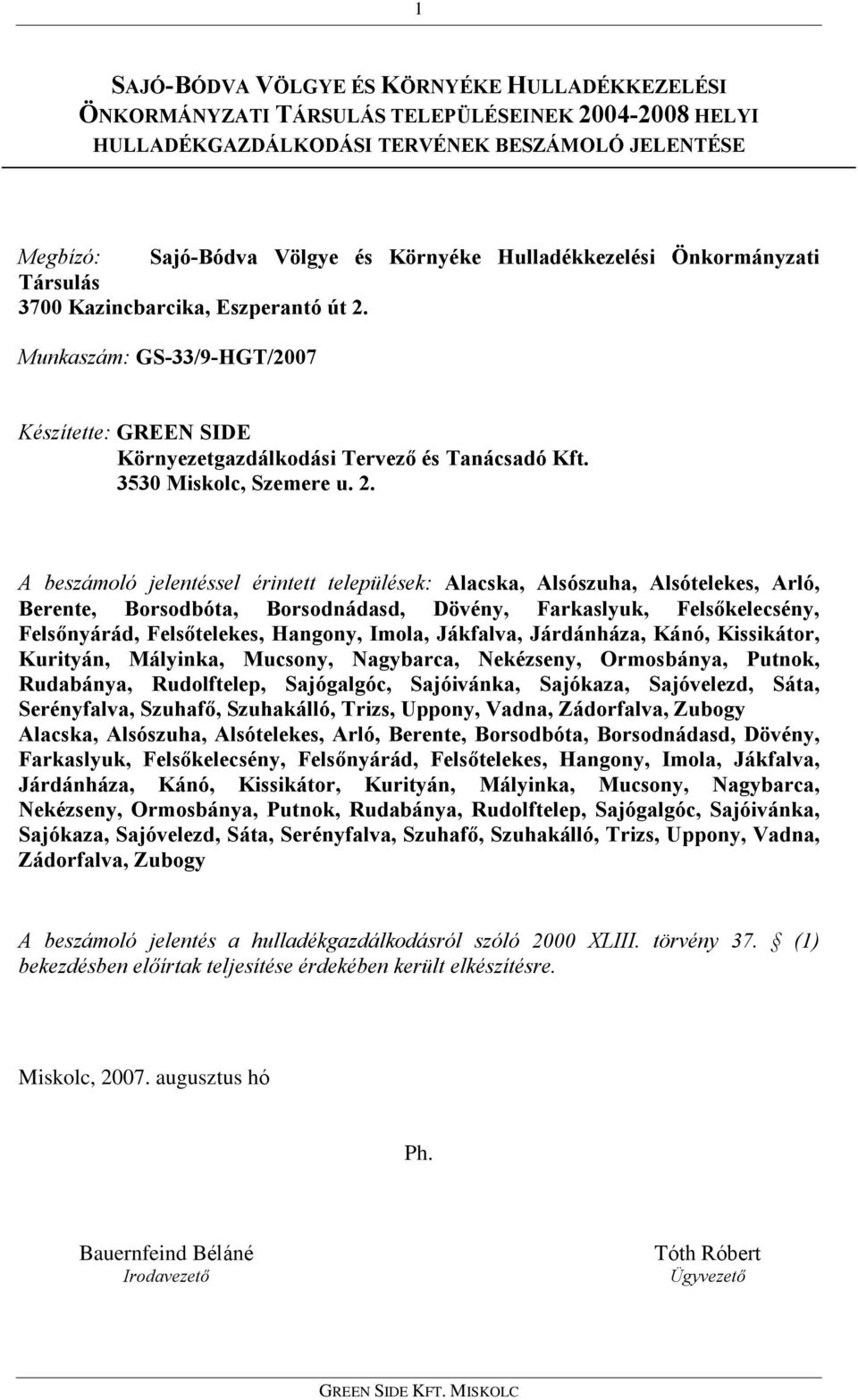 2. A beszámoló jelentéssel érintett települések: Alacska, Alsószuha, Alsótelekes, Arló, Berente, Borsodbóta, Borsodnádasd, Dövény, Farkaslyuk, Felsõkelecsény, Felsõnyárád, Felsõtelekes, Hangony,