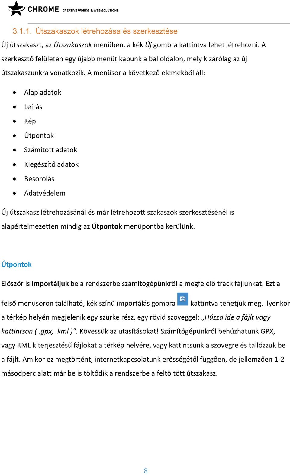 A menüsor a következő elemekből áll: Alap adatok Leírás Kép Útpontok Számított adatok Kiegészítő adatok Besorolás Adatvédelem Új útszakasz létrehozásánál és már létrehozott szakaszok szerkesztésénél